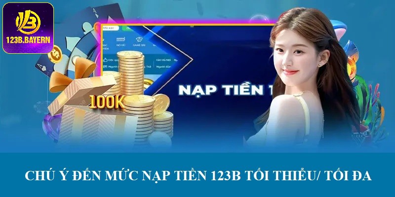 Chú ý nạp tiền trong đúng hạn mức tối đa, tối thiểu mà 123B quy định