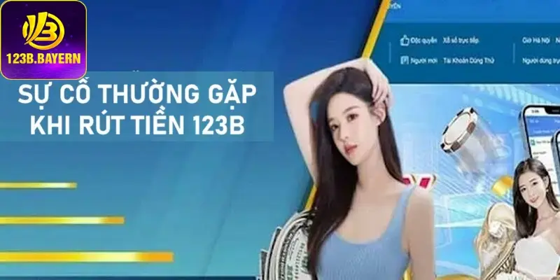 Một số sự cố thường gặp khi rút tiền 123B